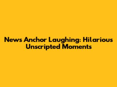 News Anchor Laughing: Hilarious Unscripted Moments