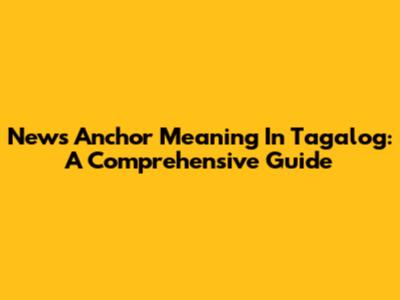 News Anchor Meaning In Tagalog: A Comprehensive Guide