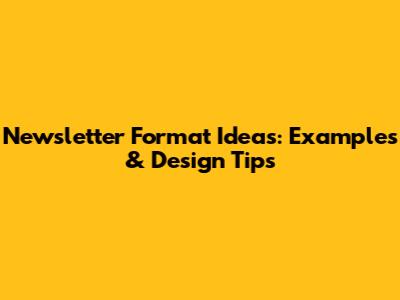 Newsletter Format Ideas: Examples & Design Tips