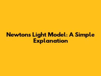 Newton's Light Model: A Simple Explanation