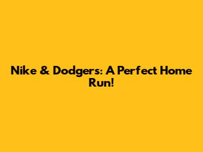 Nike & Dodgers: A Perfect Home Run!
