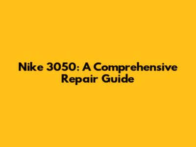 Nike 3050: A Comprehensive Repair Guide