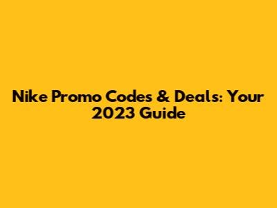 Nike Promo Codes & Deals: Your 2023 Guide