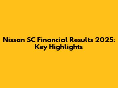 Nissan SC Financial Results 2025: Key Highlights