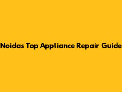 Noida's Top Appliance Repair Guide