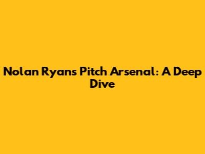 Nolan Ryan's Pitch Arsenal: A Deep Dive