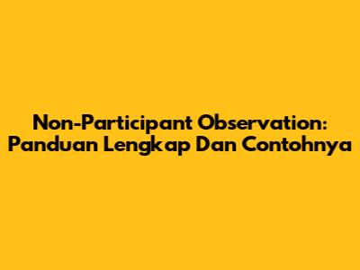 Non-Participant Observation: Panduan Lengkap Dan Contohnya