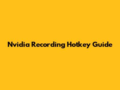 Nvidia Recording Hotkey Guide