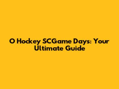O Hockey SCGame Days: Your Ultimate Guide