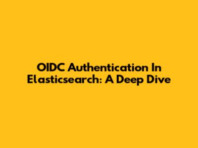 OIDC Authentication In Elasticsearch: A Deep Dive