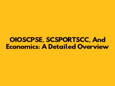 OIOSCPSE, SCSPORTSCC, And Economics: A Detailed Overview