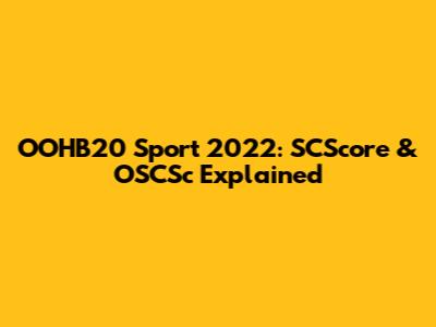 OOHB20 Sport 2022: SCScore & OSCSc Explained