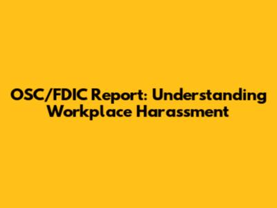 OSC/FDIC Report: Understanding Workplace Harassment