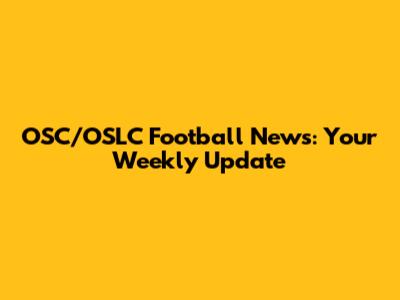 OSC/OSLC Football News: Your Weekly Update