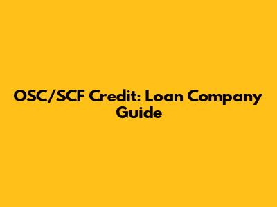 OSC/SCF Credit: Loan Company Guide