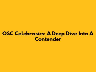 OSC Celebrasics: A Deep Dive Into A Contender
