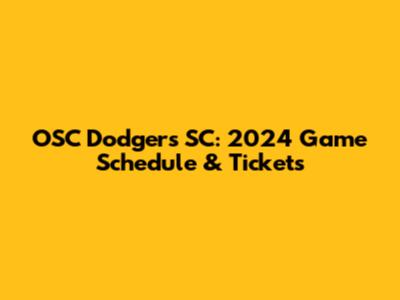 OSC Dodgers SC: 2024 Game Schedule & Tickets