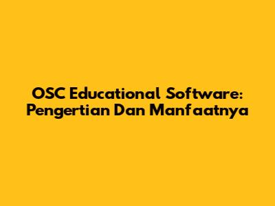 OSC Educational Software: Pengertian Dan Manfaatnya