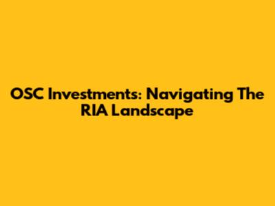 OSC Investments: Navigating The RIA Landscape