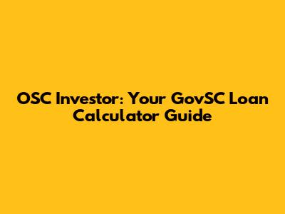 OSC Investor: Your GovSC Loan Calculator Guide
