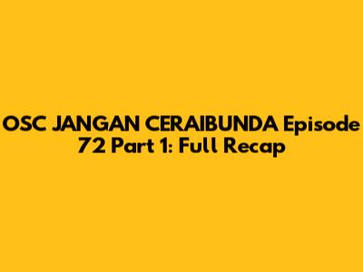 OSC JANGAN CERAIBUNDA Episode 72 Part 1: Full Recap