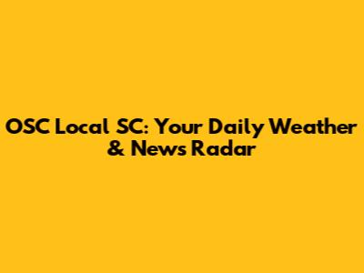 OSC Local SC: Your Daily Weather & News Radar
