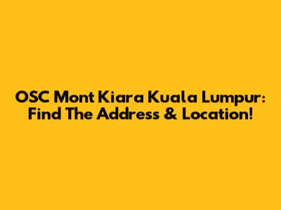 OSC Mont Kiara Kuala Lumpur: Find The Address & Location!