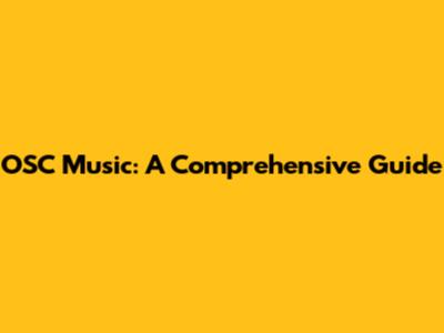 OSC Music: A Comprehensive Guide