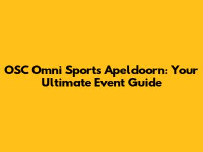 OSC Omni Sports Apeldoorn: Your Ultimate Event Guide
