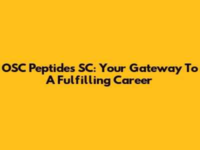 OSC Peptides SC: Your Gateway To A Fulfilling Career