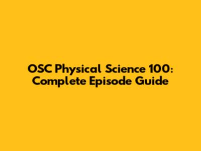 OSC Physical Science 100: Complete Episode Guide