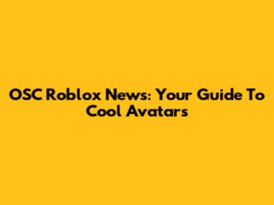 OSC Roblox News: Your Guide To Cool Avatars