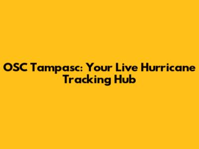 OSC Tampasc: Your Live Hurricane Tracking Hub