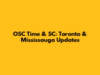 OSC Time & SC: Toronto & Mississauga Updates