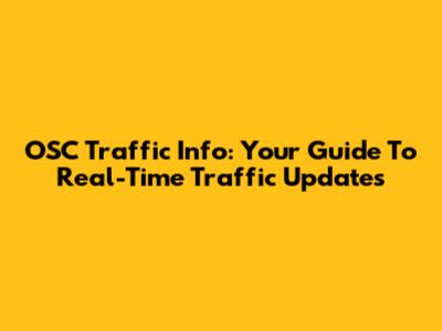 OSC Traffic Info: Your Guide To Real-Time Traffic Updates