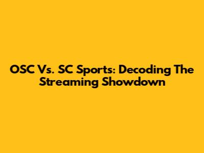 OSC Vs. SC Sports: Decoding The Streaming Showdown