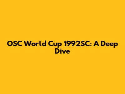 OSC World Cup 1992SC: A Deep Dive