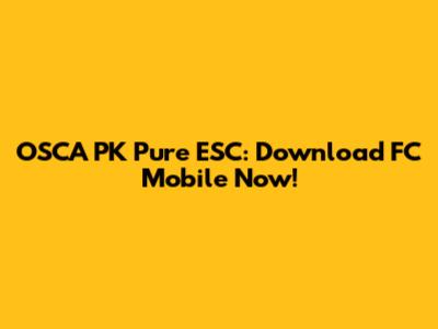 OSCA PK Pure ESC: Download FC Mobile Now!