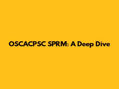 OSCACPSC SPRM: A Deep Dive