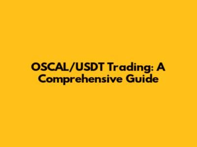 OSCAL/USDT Trading: A Comprehensive Guide