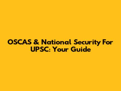 OSCAS & National Security For UPSC: Your Guide