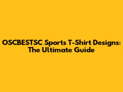 OSCBESTSC Sports T-Shirt Designs: The Ultimate Guide