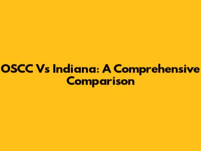 OSCC Vs Indiana: A Comprehensive Comparison