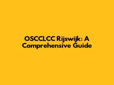 OSCCLCC Rijswijk: A Comprehensive Guide