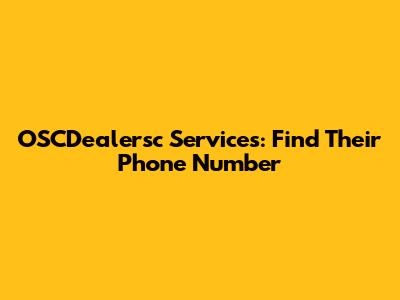 OSCDealersc Services: Find Their Phone Number