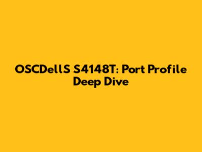 OSCDellS S4148T: Port Profile Deep Dive