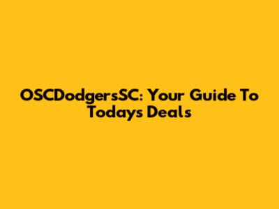 OSCDodgersSC: Your Guide To Today's Deals