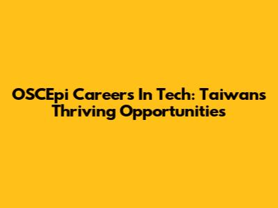 OSCEpi Careers In Tech: Taiwan's Thriving Opportunities