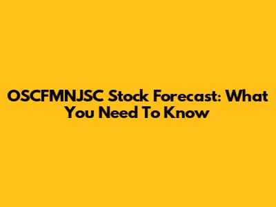 OSCFMNJSC Stock Forecast: What You Need To Know