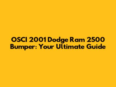 OSCI 2001 Dodge Ram 2500 Bumper: Your Ultimate Guide